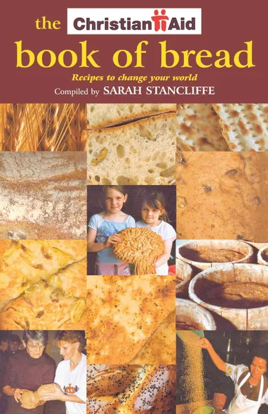 Обложка книги The Christian Aid Book of Bread. Recipes to Change the World, Dave Walker, Sarah Stancliffe