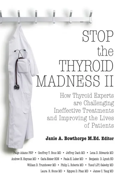 Обложка книги Stop the Thyroid Madness II. How Thyroid Experts Are Challenging Ineffective Treatments and Improving the Lives of Patients, Andrew Heyman, James Yang