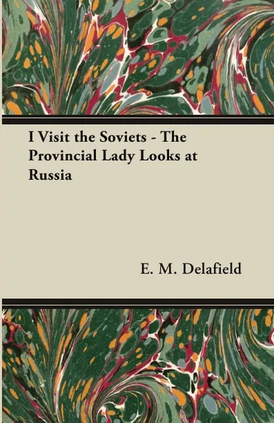 Обложка книги I Visit the Soviets - The Provincial Lady Looks at Russia, E. M. Delafield