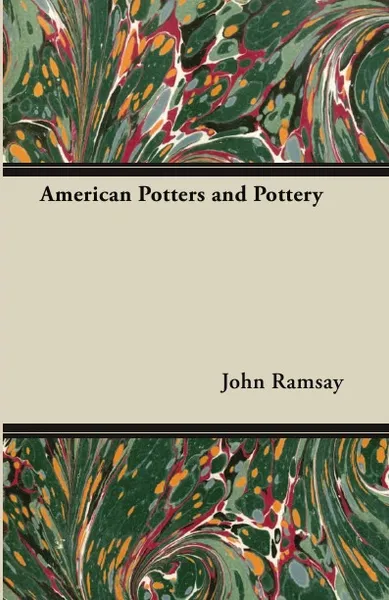 Обложка книги American Potters and Pottery, John Ramsay