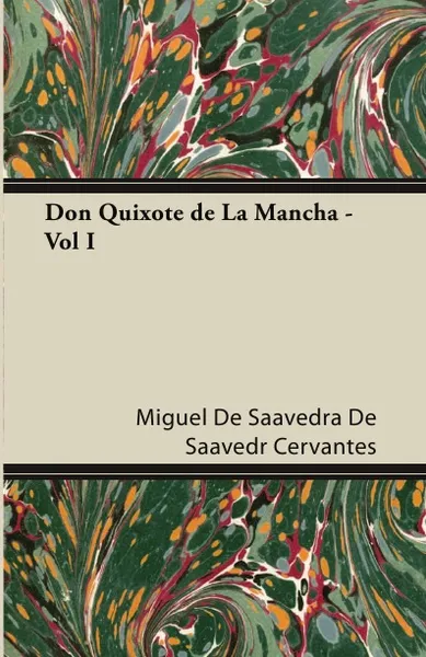 Обложка книги Don Quixote de La Mancha - Vol I, Miguel De Saavedra De Saavedr Cervantes