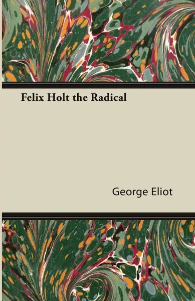Обложка книги Felix Holt the Radical, George Eliot, George Eliot
