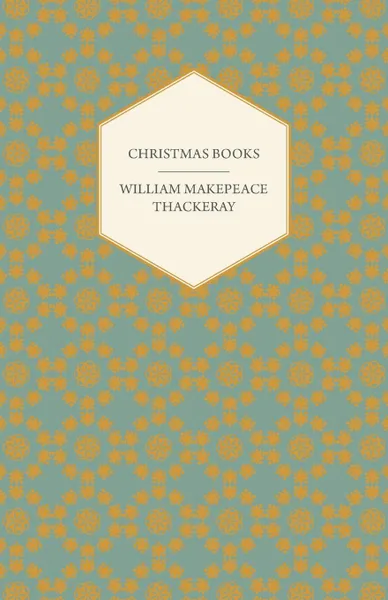 Обложка книги Christmas Books - Works of William Makepeace Thackeray, William Makepeace Thackeray