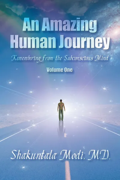 Обложка книги An Amazing Human Journey. Remembering from the Subconscious Mind Volume One, M. D. Shakuntala Modi