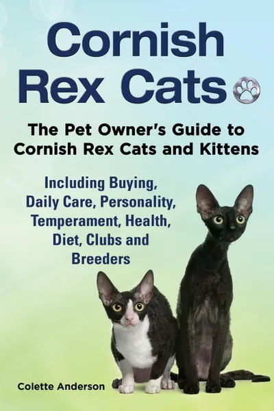 Обложка книги Cornish Rex Cats, The Pet Owner's Guide to Cornish Rex Cats and Kittens  Including Buying, Daily Care, Personality, Temperament, Health, Diet, Clubs and Breeders, Colette Anderson