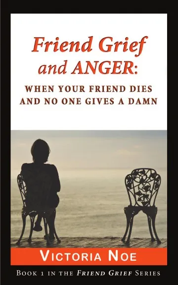 Обложка книги Friend Grief and Anger. : When Your Friend Dies and No One Gives a Damn, Victoria Noe