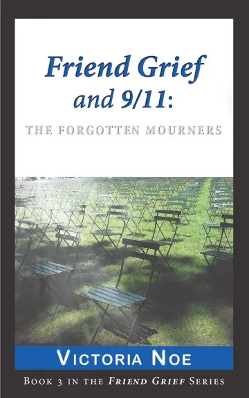 Обложка книги Friend Grief and 9/11. The Forgotten Mourners, Victoria Noe