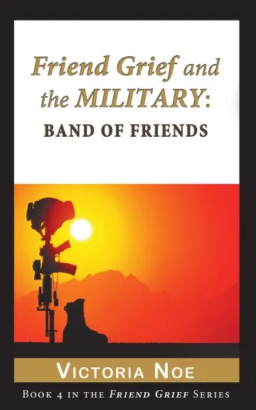 Обложка книги Friend Grief and the Military. Band of Friends, Victoria Noe