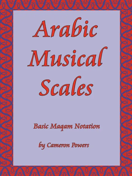 Обложка книги Arabic Musical Scales. Basic Maqam Notation, Cameron Powers