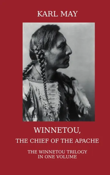 Обложка книги Winnetou, the Chief of the Apache. The Full Winnetou Trilogy in one Volume, Karl May, Thomas A Mary