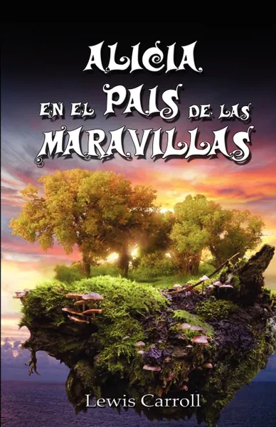 Обложка книги Alicia En El Pais de Las Maravillas / Alice's Adventures in Wonderland, Ilustrado, Lewis Carroll