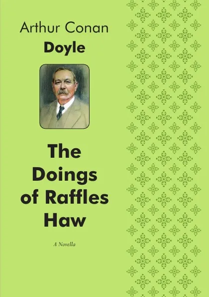 Обложка книги The Doings of Raffles Haw. A Novella, Doyle Arthur Conan