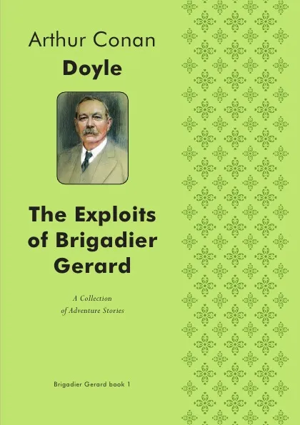 Обложка книги The Exploits of Brigadier Gerard. A Collection of Adventure Stories, Doyle Arthur Conan