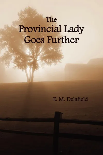 Обложка книги The Provincial Lady Goes Further, (Fully Illustrated), E. M. Delafield