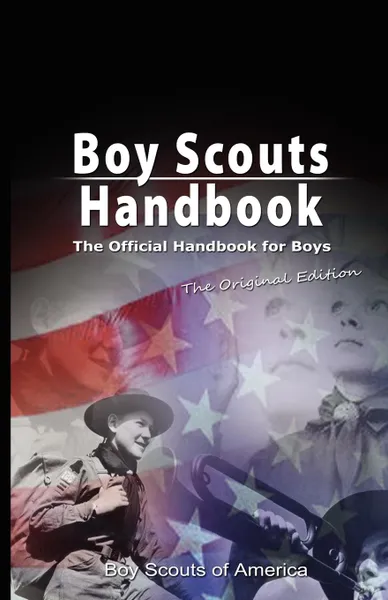 Обложка книги Boy Scouts Handbook. The Official Handbook for Boys, the Original Edition, Boy Scouts of America, Scouts Of America Boy Scouts of America