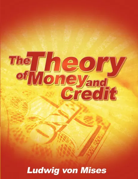 Обложка книги The Theory of Money and Credit, Ludwig Von Mises