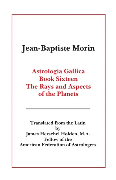 Обложка книги Astrologia Gallica Book 16, Jean Baptiste Morin, James Herschel Holden