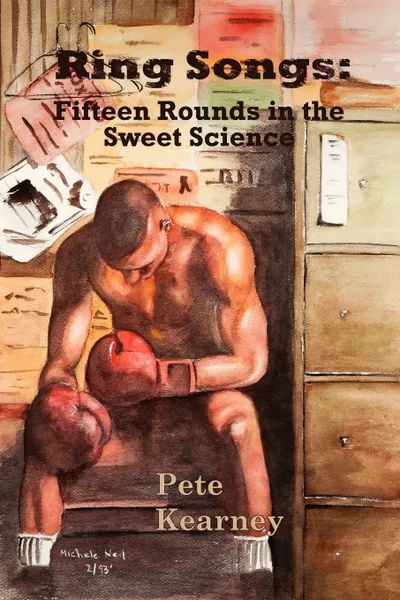 Обложка книги Ring Songs. Fifteen Rounds in the Sweet Science, Peter Kearney