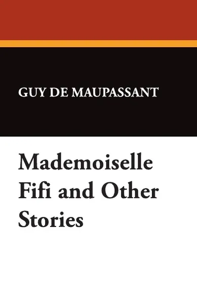 Обложка книги Mademoiselle Fifi and Other Stories, Guy de Maupassant