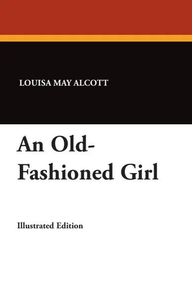 Обложка книги An Old-Fashioned Girl, Louisa May Alcott