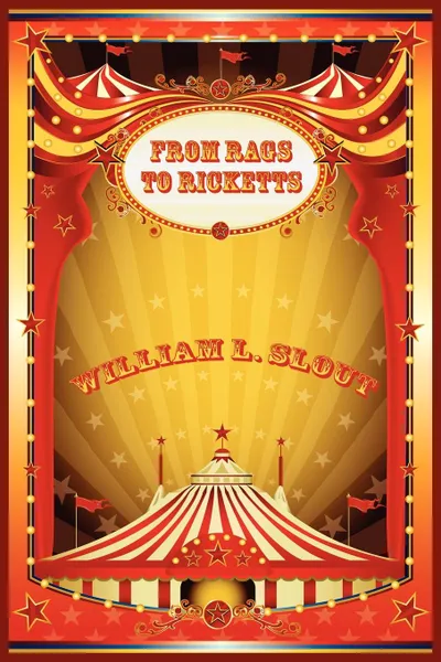 Обложка книги From Rags to Ricketts and Other Essays on Circus History, William L. Slout