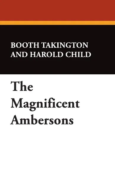 Обложка книги The Magnificent Ambersons, Booth Takington