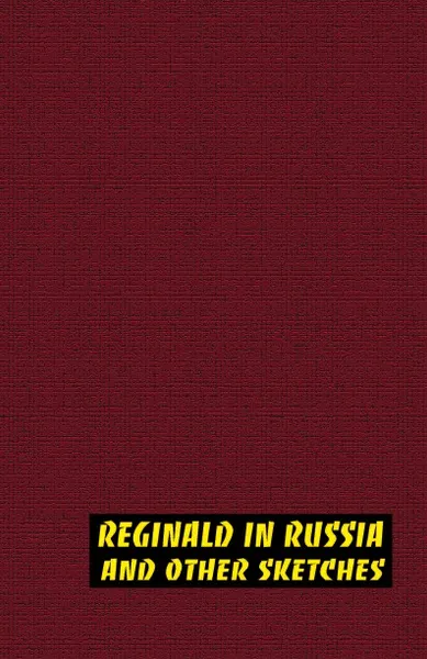 Обложка книги Reginald in Russia and Other Sketches, Saki, H. H. Munro