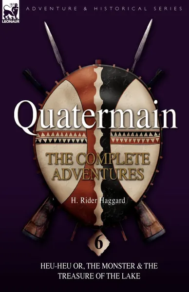 Обложка книги Quatermain. the Complete Adventures: 6-Heu-Heu or, the Monster & The Treasure of the Lake, H. Rider Haggard