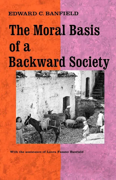 Обложка книги Moral Basis of a Backward Society, Edward C. Banfield, Laura Fasano Banfield, L. F. Banfield