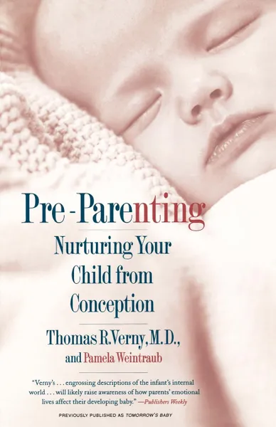 Обложка книги Pre-Parenting. Nurturing Your Child from Conception, Thomas R. Verny, Pamela Weintraub