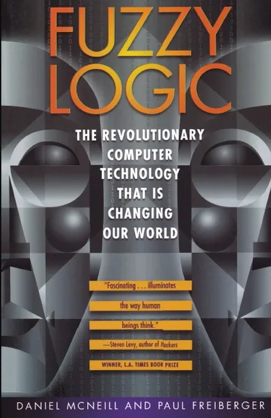 Обложка книги Fuzzy Logic. The Revolutionary Computer Technology That Is Changing Our World, Daniel McNeill, Dan McNeill