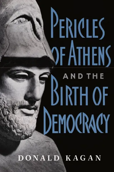 Обложка книги Pericles of Athens and the Birth of Democracy, Donald Kagan