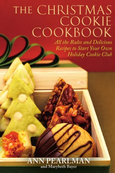 Обложка книги The Christmas Cookie Cookbook. All the Rules and Delicious Recipes to Start Your Own Holiday Cookie Club, Ann Pearlman, Marybeth Bayer