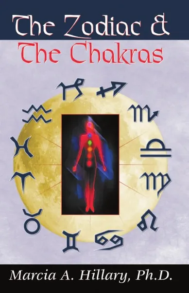 Обложка книги The Zodiac and the Chakras, Marcia A. Hillary PH. D.