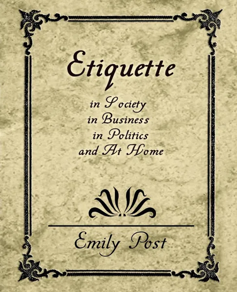 Обложка книги Etiquette in Society, in Business, in Politics, and at Home, Post Emily Post