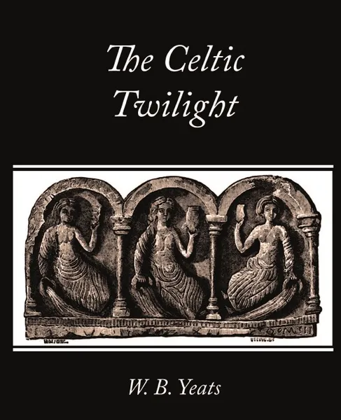 Обложка книги The Celtic Twilight, B. Yeats W. B. Yeats, W. B. Yeats