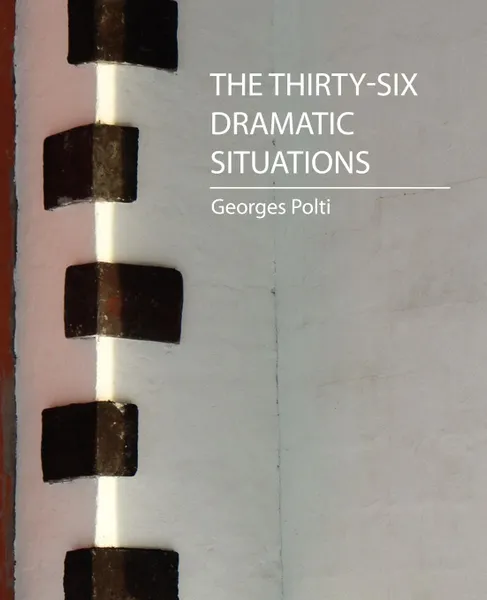 Обложка книги The Thirty-Six Dramatic Situations (Georges Polti), Polti Georges Polti, Georges Polti