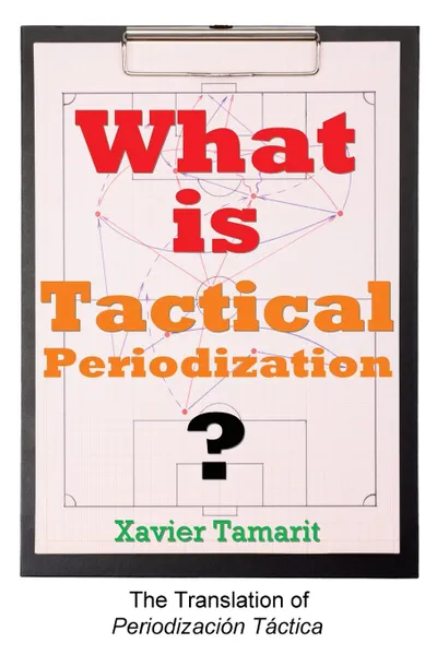 Обложка книги What is Tactical Periodization?, Xavier Tamarit