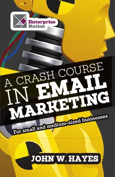 Обложка книги A Crash Course in Email Marketing for Small and Medium-sized Businesses, W. John Hayes