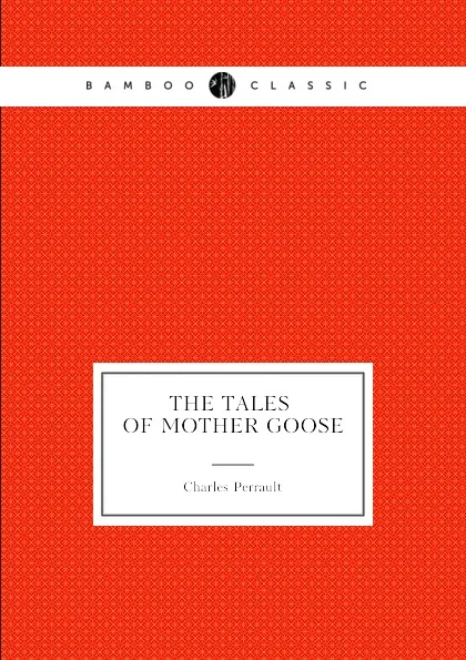 Обложка книги The Tales of Mother Goose, Charles Welsh, Charles Perrault