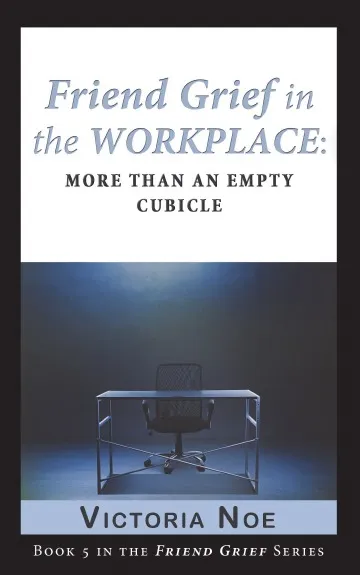 Обложка книги Friend Grief in the Workplace. More Than an Empty Cubicle, Victoria Noe