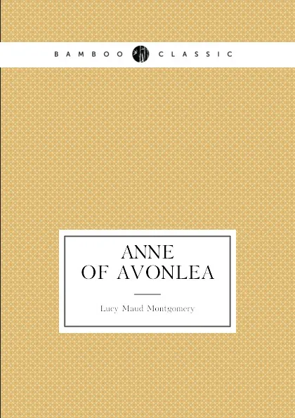 Обложка книги Anne of Avonlea. (book 2: Anne's age: 16–18), Lucy Maud Montgomery