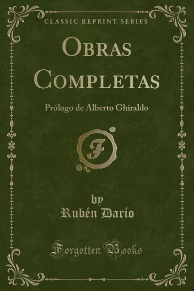 Обложка книги Obras Completas. Prologo de Alberto Ghiraldo (Classic Reprint), Rubén Darío