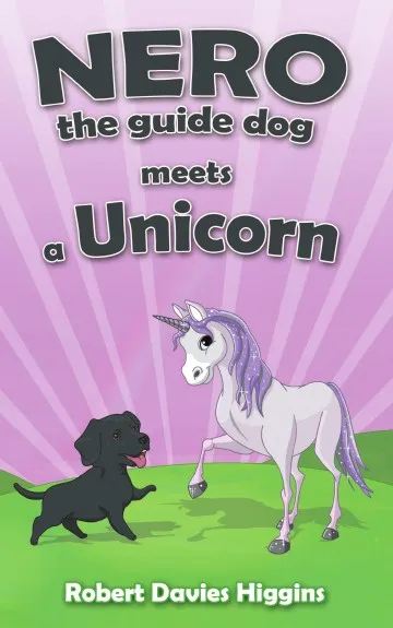 Обложка книги Nero the Guide Dog Meets a Unicorn, Robert Davies Higgins