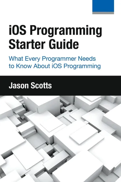 Обложка книги iOS Programming. Starter Guide: What Every Programmer Needs to Know About iOS Programming, Jason Scotts