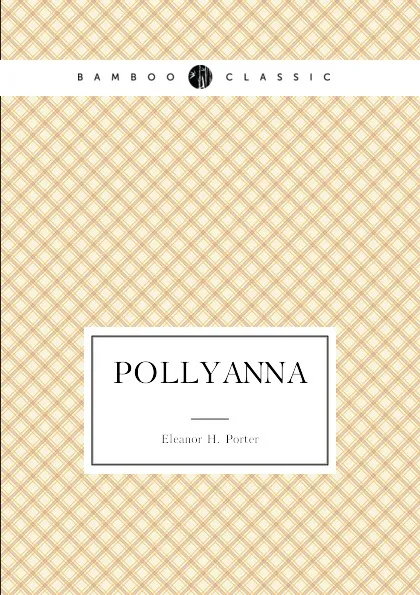 Обложка книги Pollyanna. (Positive thinking book for kids), Eleanor H. Porter