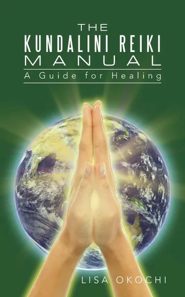 Обложка книги The Kundalini Reiki Manual. A Guide for Kundalini Reiki Attuners and Clients, Lisa Okochi