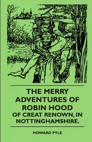 Обложка книги The Merry Adventures Of Robin Hood Of Creat Renown, In Nottinghamshire., Howard Pyle