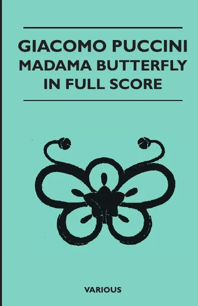 Обложка книги Giacomo Puccini - Madama Butterfly in Full Score, Various