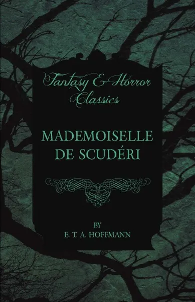 Обложка книги Mademoiselle de Scuderi (Fantasy and Horror Classics), E. T. A. Hoffmann